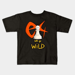Chess Opening e4 Lets go Wild Kids T-Shirt